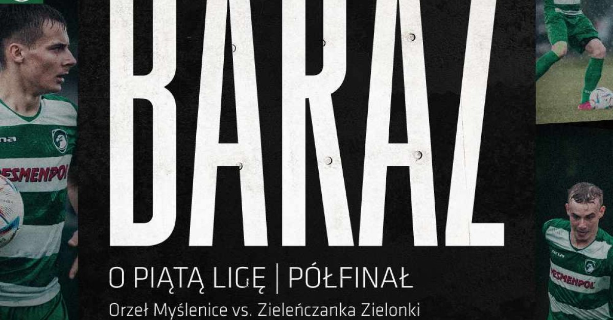 Baraż o V ligę: Orzeł Myślenice vs Zieleńczanka Zielonki