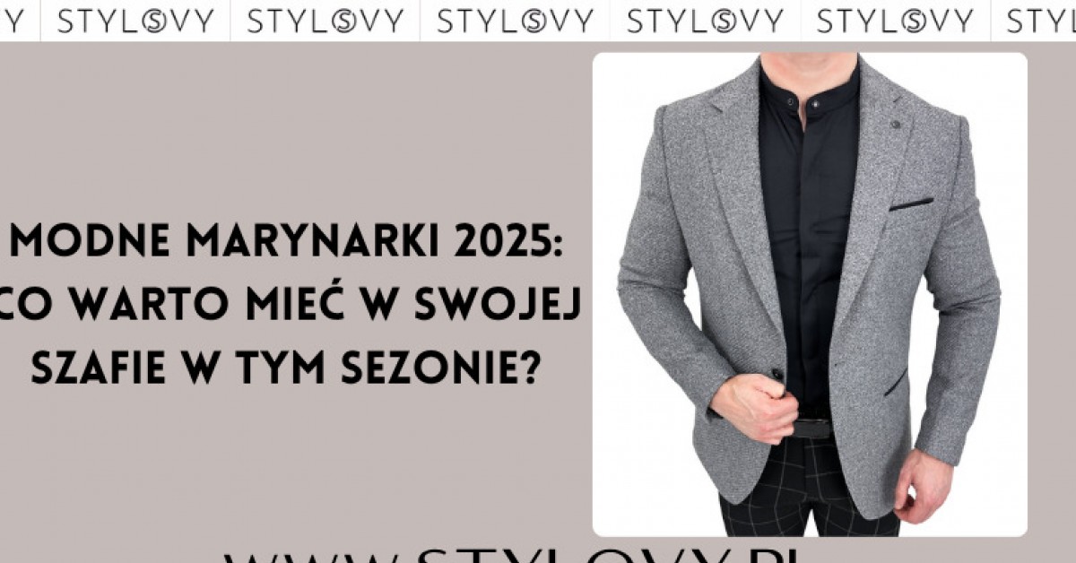 Modne marynarki 2025: co warto mieć w swojej szafie w tym sezonie?