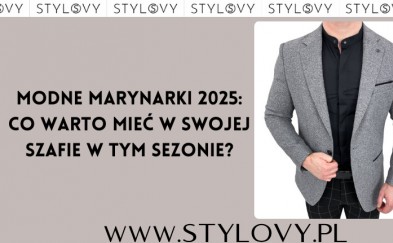 Modne marynarki 2025: co warto mieć w swojej szafie w tym sezonie?